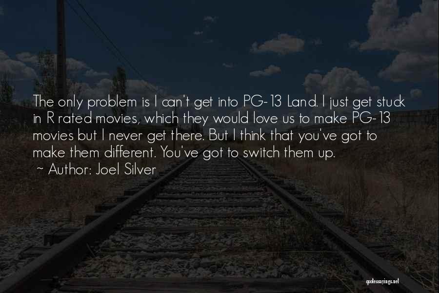 Joel Silver Quotes: The Only Problem Is I Can't Get Into Pg-13 Land. I Just Get Stuck In R Rated Movies, Which They