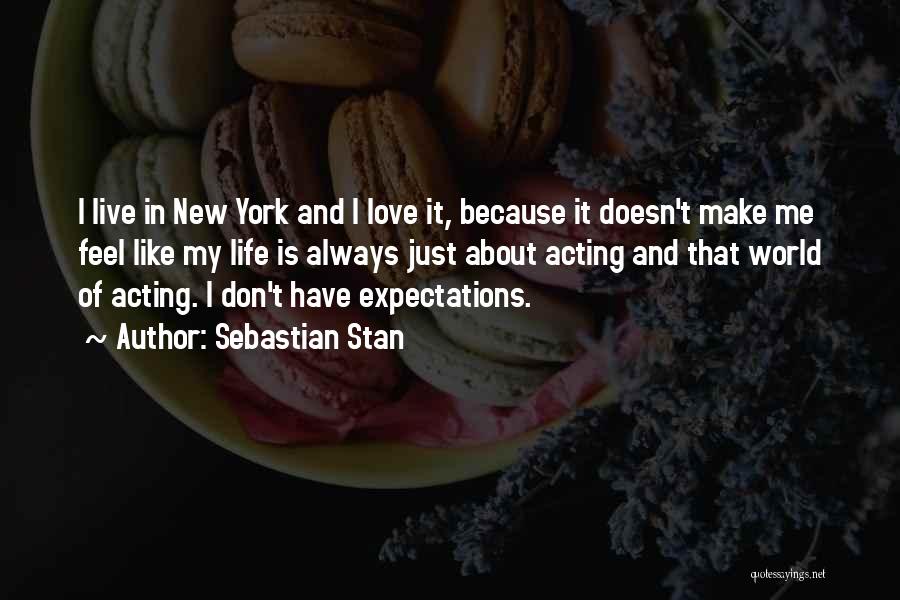 Sebastian Stan Quotes: I Live In New York And I Love It, Because It Doesn't Make Me Feel Like My Life Is Always
