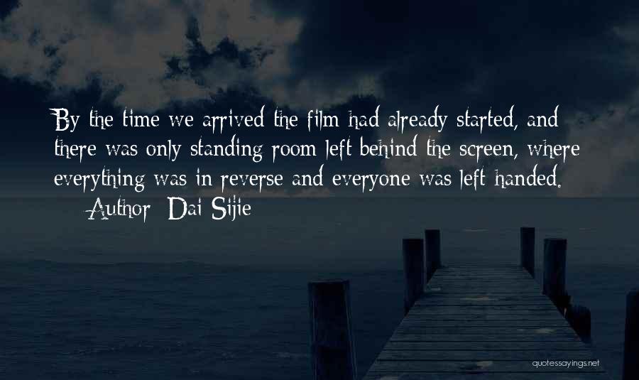 Dai Sijie Quotes: By The Time We Arrived The Film Had Already Started, And There Was Only Standing Room Left Behind The Screen,