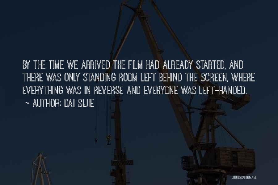 Dai Sijie Quotes: By The Time We Arrived The Film Had Already Started, And There Was Only Standing Room Left Behind The Screen,