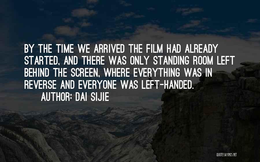 Dai Sijie Quotes: By The Time We Arrived The Film Had Already Started, And There Was Only Standing Room Left Behind The Screen,