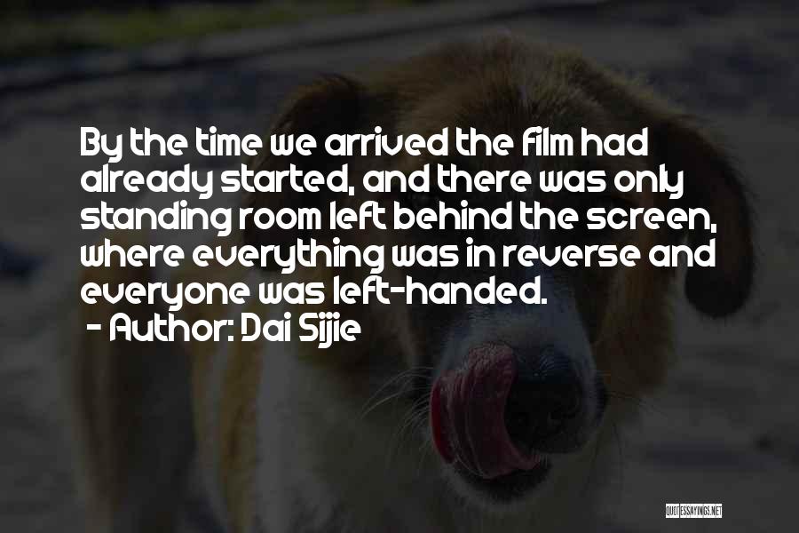Dai Sijie Quotes: By The Time We Arrived The Film Had Already Started, And There Was Only Standing Room Left Behind The Screen,