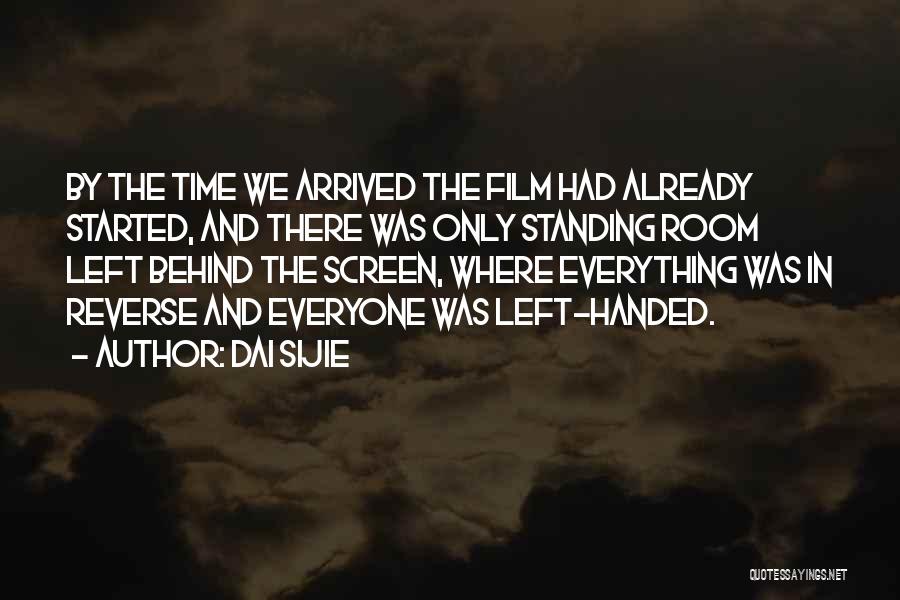 Dai Sijie Quotes: By The Time We Arrived The Film Had Already Started, And There Was Only Standing Room Left Behind The Screen,