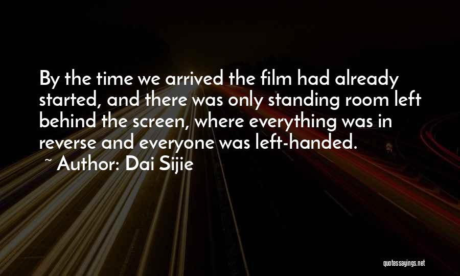 Dai Sijie Quotes: By The Time We Arrived The Film Had Already Started, And There Was Only Standing Room Left Behind The Screen,