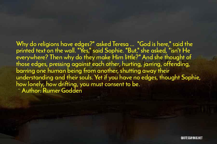 Rumer Godden Quotes: Why Do Religions Have Edges? Asked Teresa ... God Is Here, Said The Printed Text On The Wall. Yes, Said