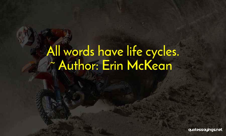 Erin McKean Quotes: All Words Have Life Cycles.
