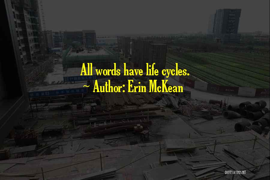Erin McKean Quotes: All Words Have Life Cycles.