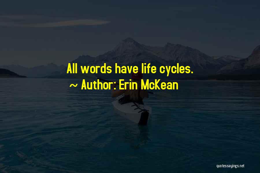 Erin McKean Quotes: All Words Have Life Cycles.