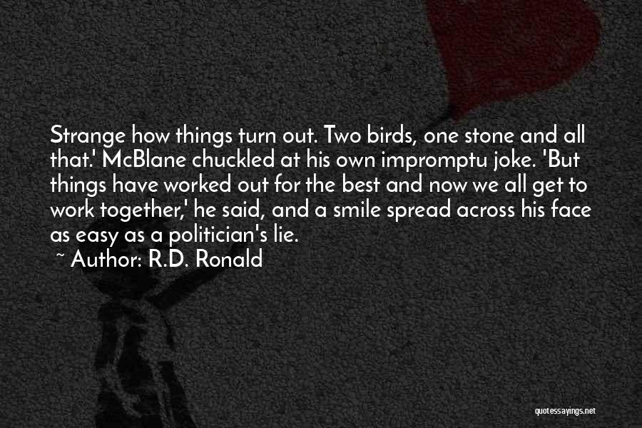 R.D. Ronald Quotes: Strange How Things Turn Out. Two Birds, One Stone And All That.' Mcblane Chuckled At His Own Impromptu Joke. 'but