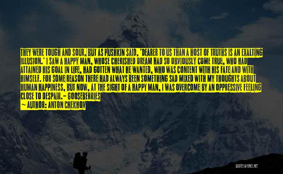 Anton Chekhov Quotes: They Were Tough And Sour, But As Pushkin Said, 'dearer To Us Than A Host Of Truths Is An Exalting