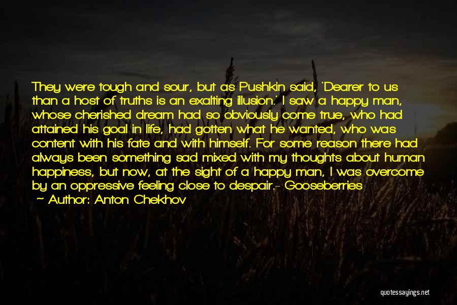 Anton Chekhov Quotes: They Were Tough And Sour, But As Pushkin Said, 'dearer To Us Than A Host Of Truths Is An Exalting