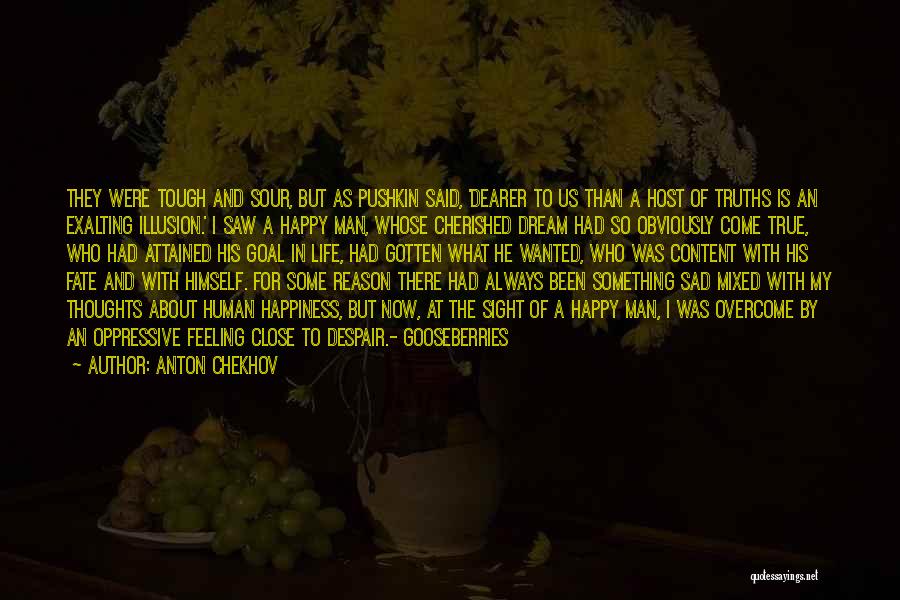 Anton Chekhov Quotes: They Were Tough And Sour, But As Pushkin Said, 'dearer To Us Than A Host Of Truths Is An Exalting