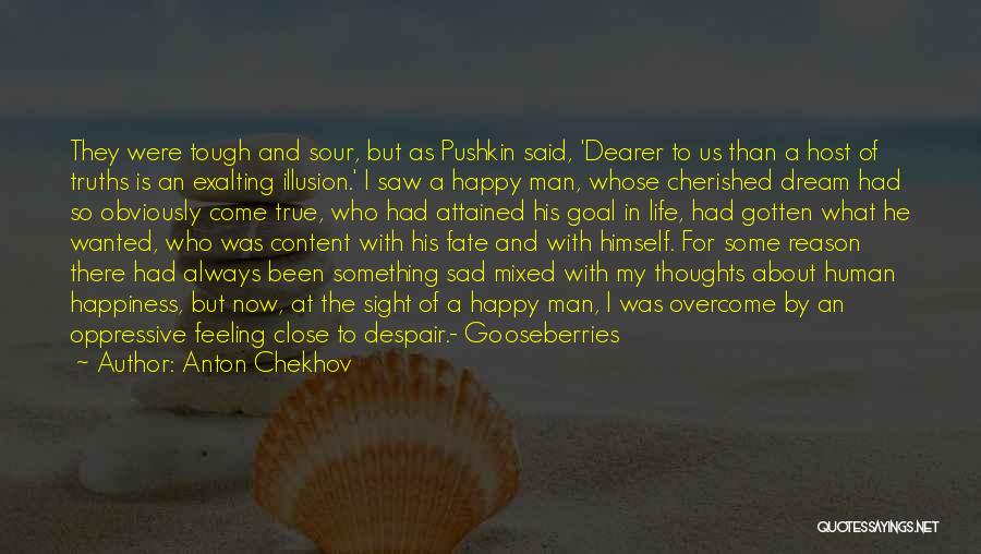 Anton Chekhov Quotes: They Were Tough And Sour, But As Pushkin Said, 'dearer To Us Than A Host Of Truths Is An Exalting