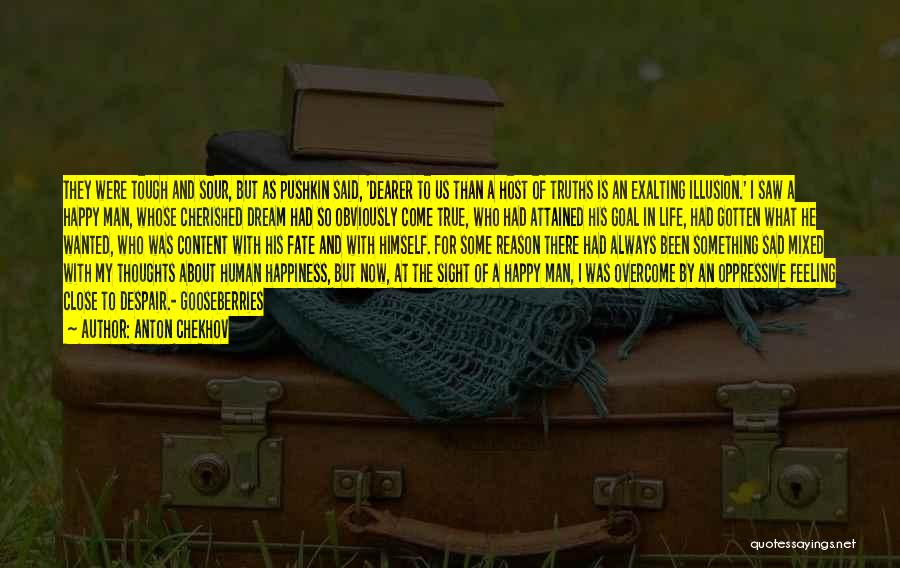 Anton Chekhov Quotes: They Were Tough And Sour, But As Pushkin Said, 'dearer To Us Than A Host Of Truths Is An Exalting