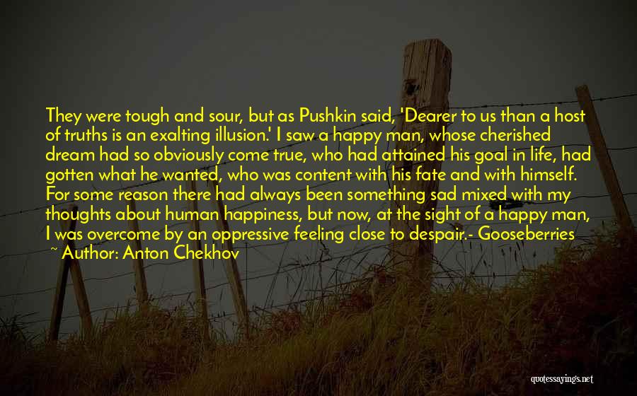 Anton Chekhov Quotes: They Were Tough And Sour, But As Pushkin Said, 'dearer To Us Than A Host Of Truths Is An Exalting