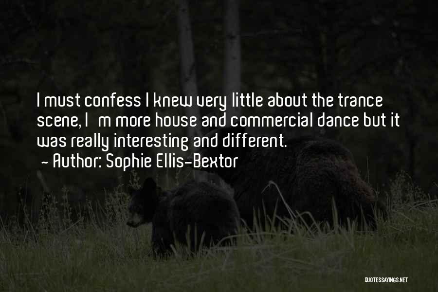 Sophie Ellis-Bextor Quotes: I Must Confess I Knew Very Little About The Trance Scene, I'm More House And Commercial Dance But It Was