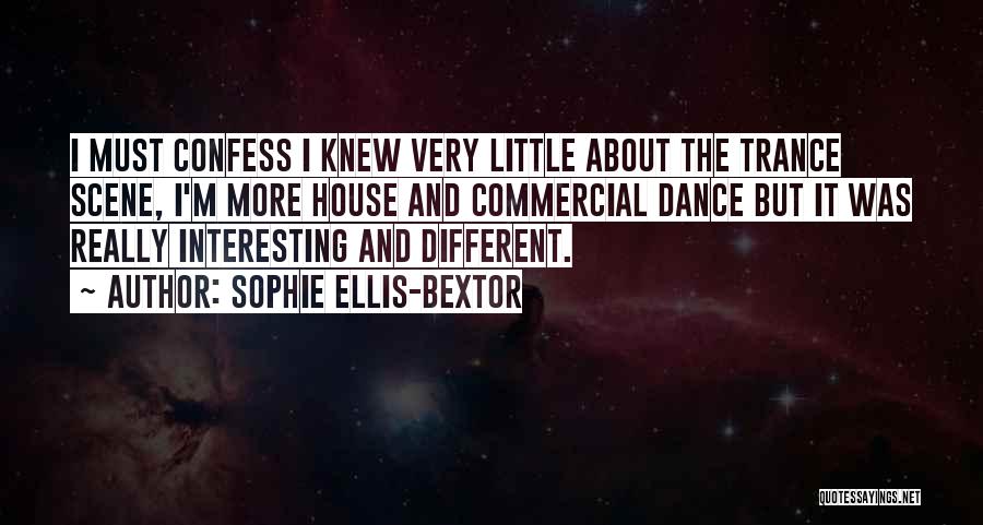 Sophie Ellis-Bextor Quotes: I Must Confess I Knew Very Little About The Trance Scene, I'm More House And Commercial Dance But It Was