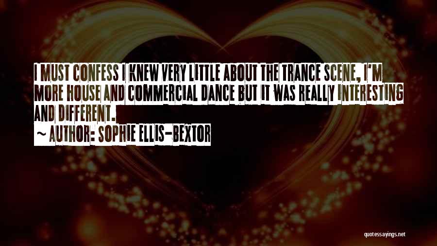 Sophie Ellis-Bextor Quotes: I Must Confess I Knew Very Little About The Trance Scene, I'm More House And Commercial Dance But It Was