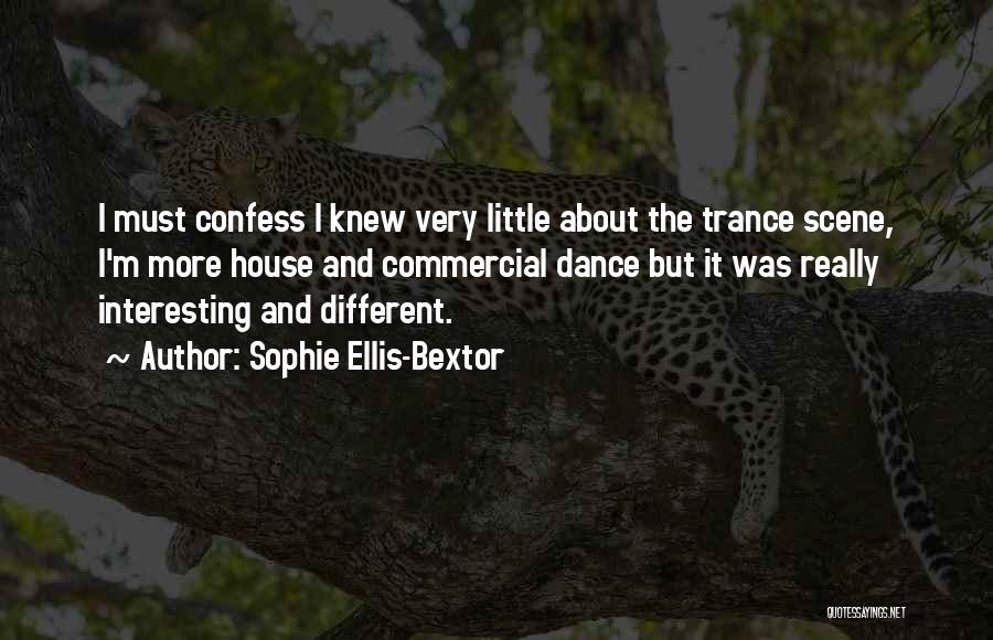 Sophie Ellis-Bextor Quotes: I Must Confess I Knew Very Little About The Trance Scene, I'm More House And Commercial Dance But It Was