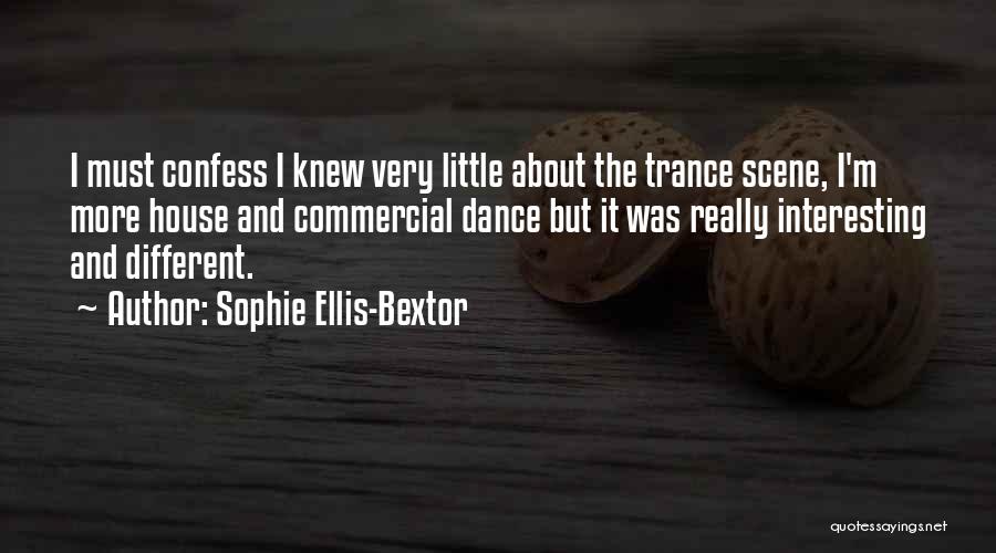 Sophie Ellis-Bextor Quotes: I Must Confess I Knew Very Little About The Trance Scene, I'm More House And Commercial Dance But It Was