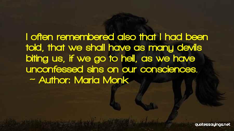 Maria Monk Quotes: I Often Remembered Also That I Had Been Told, That We Shall Have As Many Devils Biting Us, If We