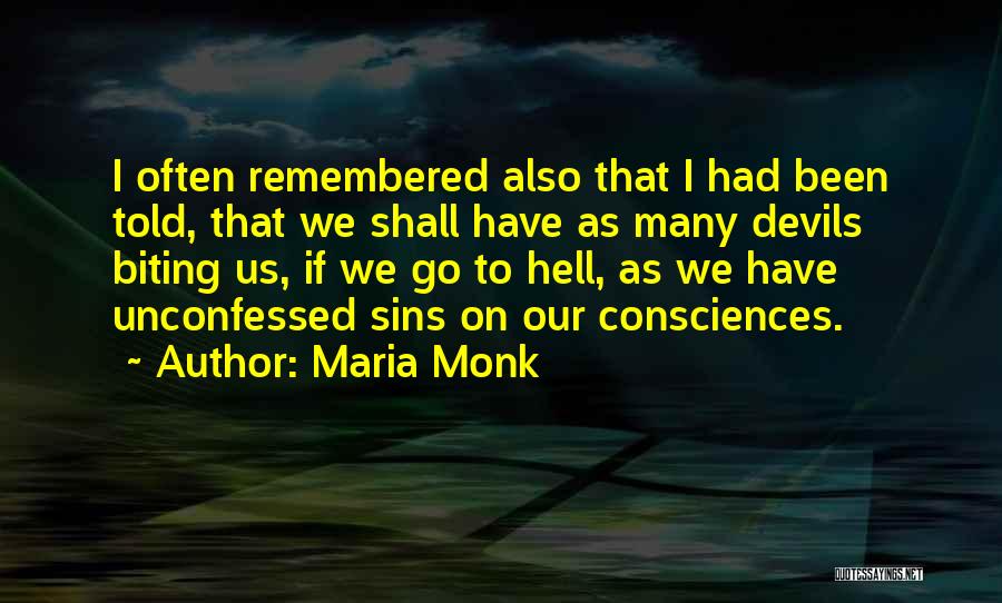 Maria Monk Quotes: I Often Remembered Also That I Had Been Told, That We Shall Have As Many Devils Biting Us, If We