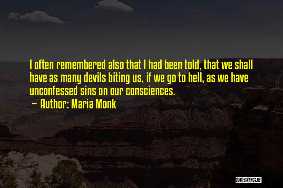 Maria Monk Quotes: I Often Remembered Also That I Had Been Told, That We Shall Have As Many Devils Biting Us, If We
