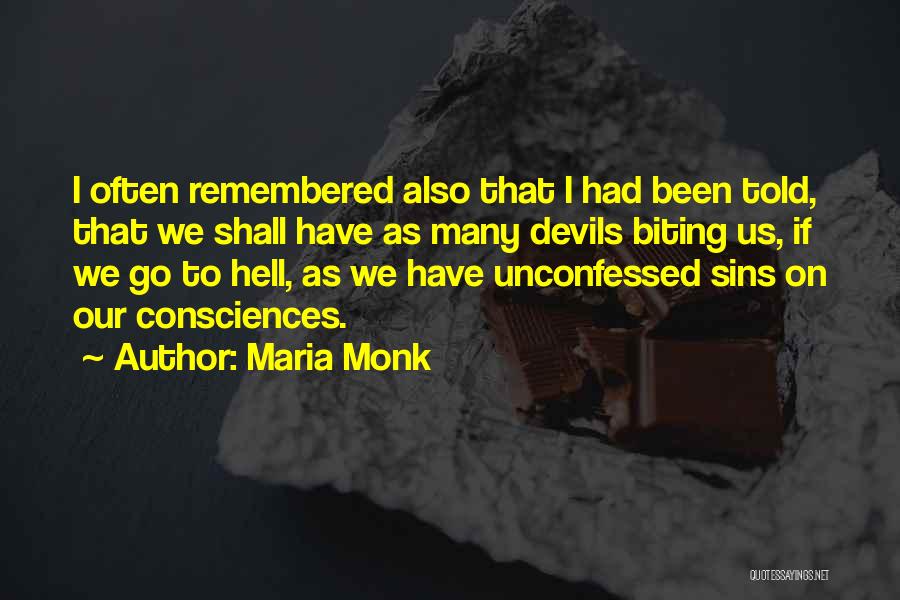 Maria Monk Quotes: I Often Remembered Also That I Had Been Told, That We Shall Have As Many Devils Biting Us, If We