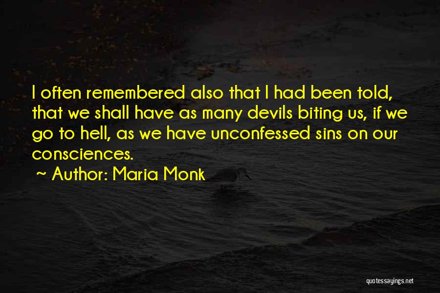 Maria Monk Quotes: I Often Remembered Also That I Had Been Told, That We Shall Have As Many Devils Biting Us, If We