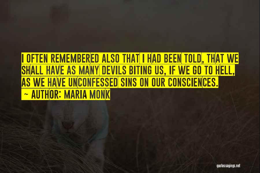 Maria Monk Quotes: I Often Remembered Also That I Had Been Told, That We Shall Have As Many Devils Biting Us, If We