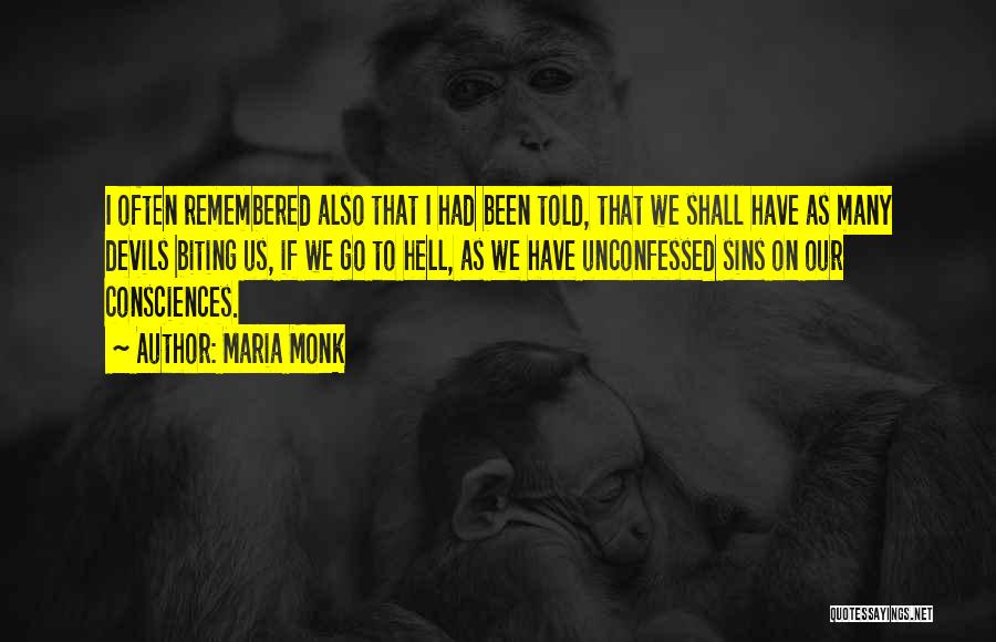 Maria Monk Quotes: I Often Remembered Also That I Had Been Told, That We Shall Have As Many Devils Biting Us, If We