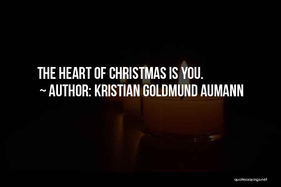 Kristian Goldmund Aumann Quotes: The Heart Of Christmas Is You.