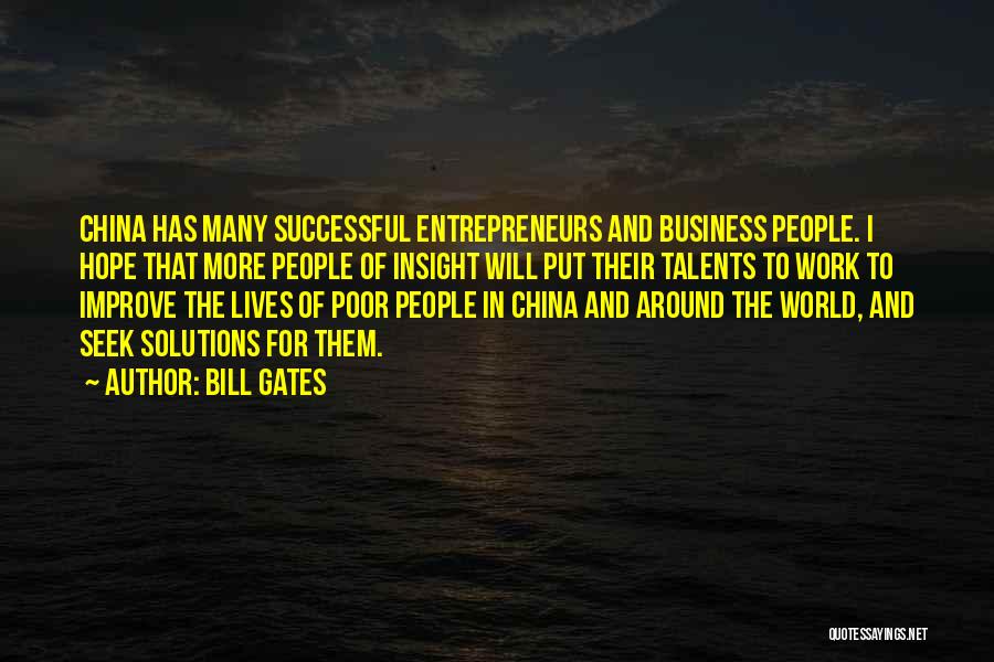 Bill Gates Quotes: China Has Many Successful Entrepreneurs And Business People. I Hope That More People Of Insight Will Put Their Talents To