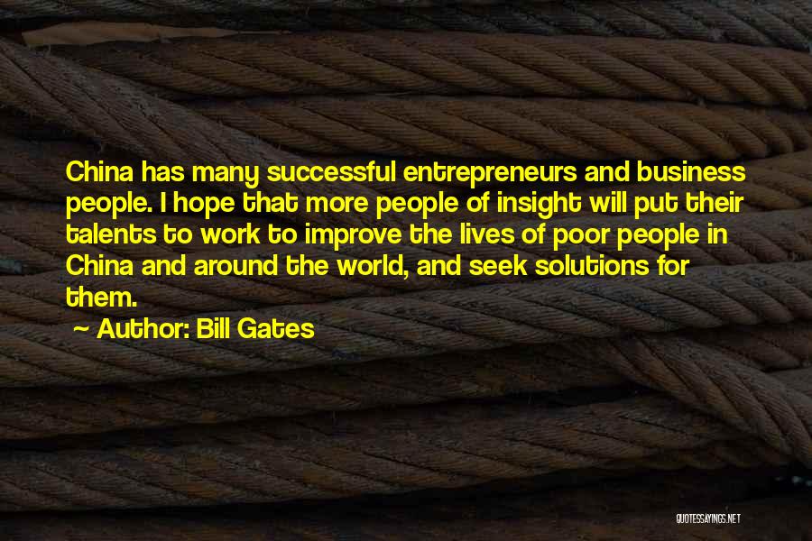 Bill Gates Quotes: China Has Many Successful Entrepreneurs And Business People. I Hope That More People Of Insight Will Put Their Talents To