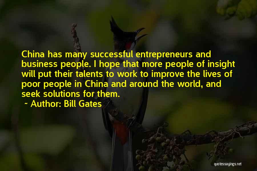 Bill Gates Quotes: China Has Many Successful Entrepreneurs And Business People. I Hope That More People Of Insight Will Put Their Talents To