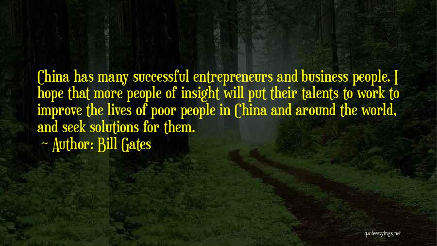 Bill Gates Quotes: China Has Many Successful Entrepreneurs And Business People. I Hope That More People Of Insight Will Put Their Talents To