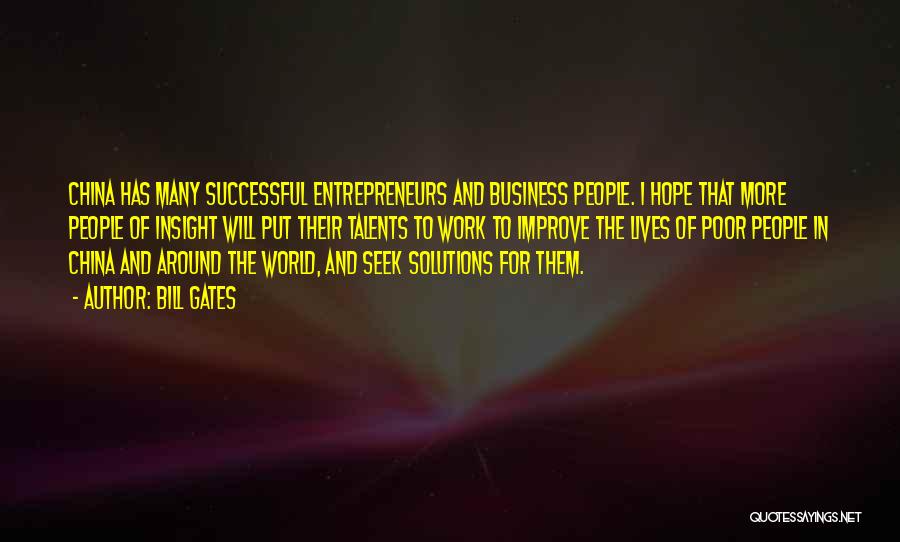 Bill Gates Quotes: China Has Many Successful Entrepreneurs And Business People. I Hope That More People Of Insight Will Put Their Talents To