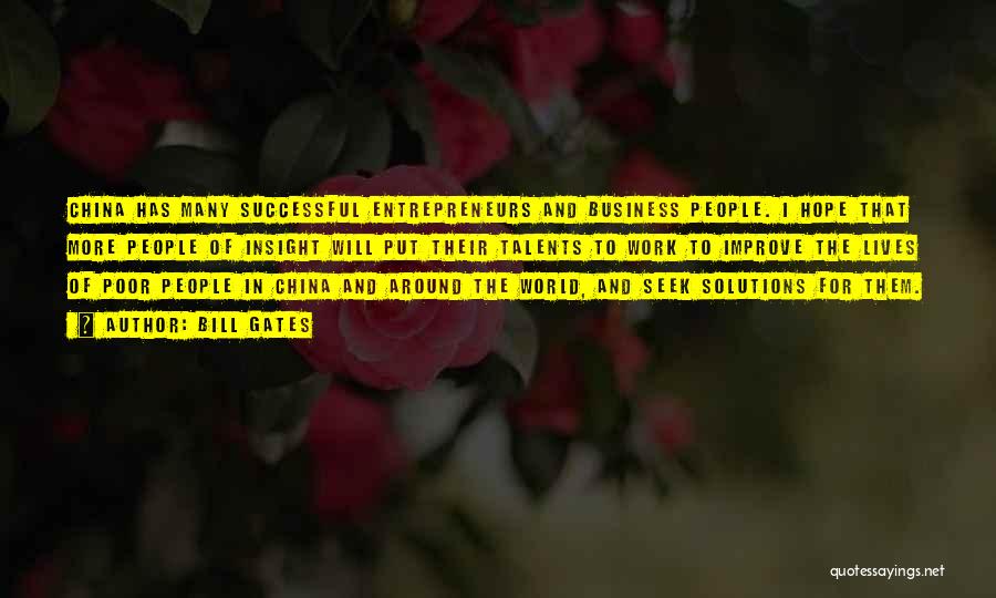 Bill Gates Quotes: China Has Many Successful Entrepreneurs And Business People. I Hope That More People Of Insight Will Put Their Talents To