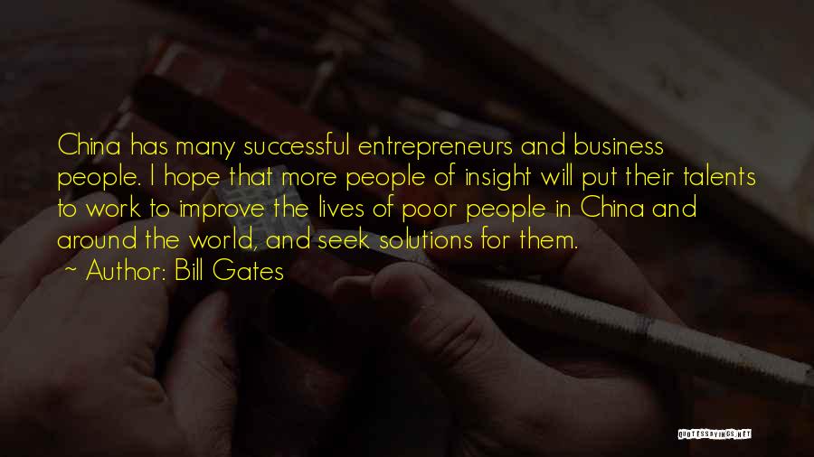 Bill Gates Quotes: China Has Many Successful Entrepreneurs And Business People. I Hope That More People Of Insight Will Put Their Talents To