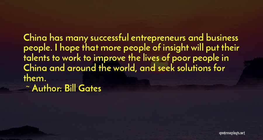 Bill Gates Quotes: China Has Many Successful Entrepreneurs And Business People. I Hope That More People Of Insight Will Put Their Talents To