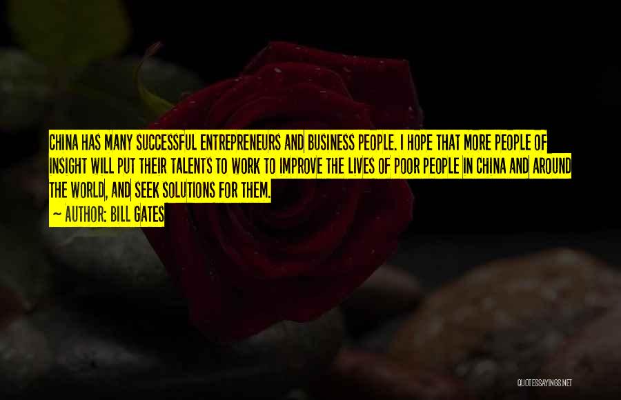 Bill Gates Quotes: China Has Many Successful Entrepreneurs And Business People. I Hope That More People Of Insight Will Put Their Talents To