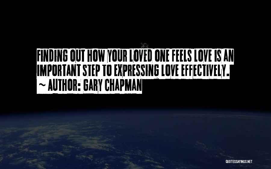Gary Chapman Quotes: Finding Out How Your Loved One Feels Love Is An Important Step To Expressing Love Effectively.