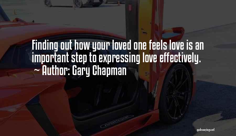 Gary Chapman Quotes: Finding Out How Your Loved One Feels Love Is An Important Step To Expressing Love Effectively.