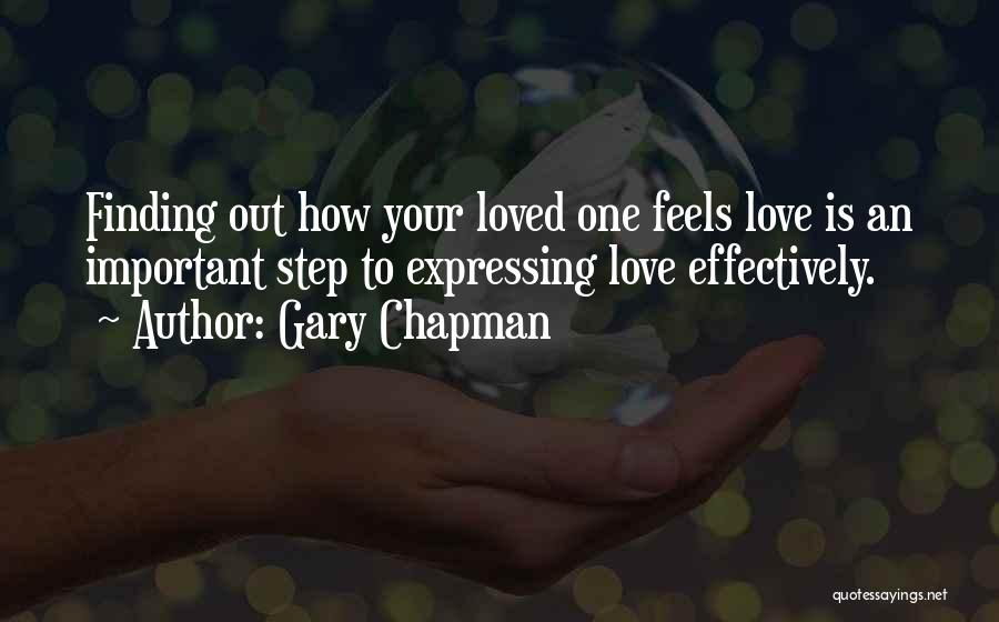 Gary Chapman Quotes: Finding Out How Your Loved One Feels Love Is An Important Step To Expressing Love Effectively.