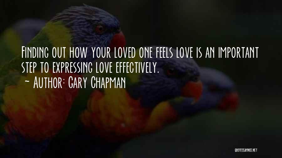 Gary Chapman Quotes: Finding Out How Your Loved One Feels Love Is An Important Step To Expressing Love Effectively.
