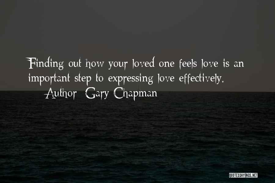 Gary Chapman Quotes: Finding Out How Your Loved One Feels Love Is An Important Step To Expressing Love Effectively.