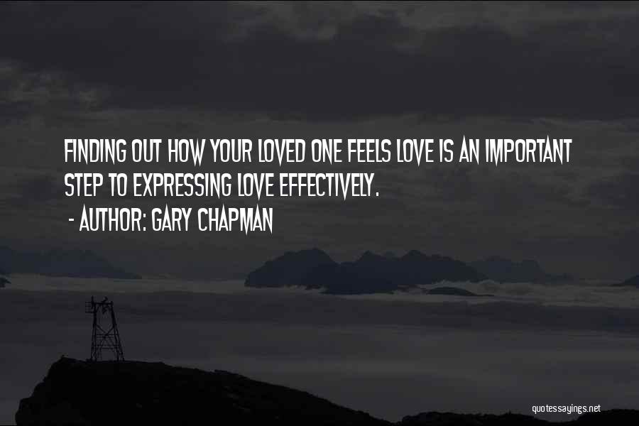 Gary Chapman Quotes: Finding Out How Your Loved One Feels Love Is An Important Step To Expressing Love Effectively.