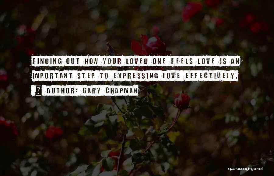 Gary Chapman Quotes: Finding Out How Your Loved One Feels Love Is An Important Step To Expressing Love Effectively.
