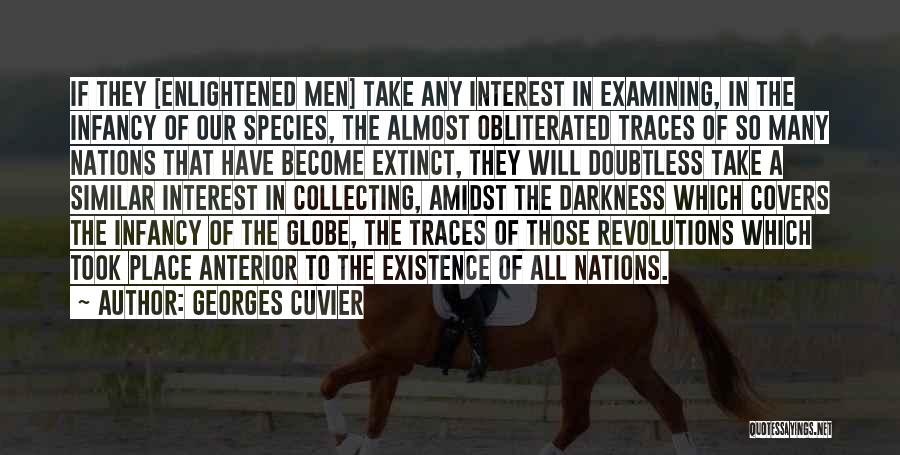 Georges Cuvier Quotes: If They [enlightened Men] Take Any Interest In Examining, In The Infancy Of Our Species, The Almost Obliterated Traces Of