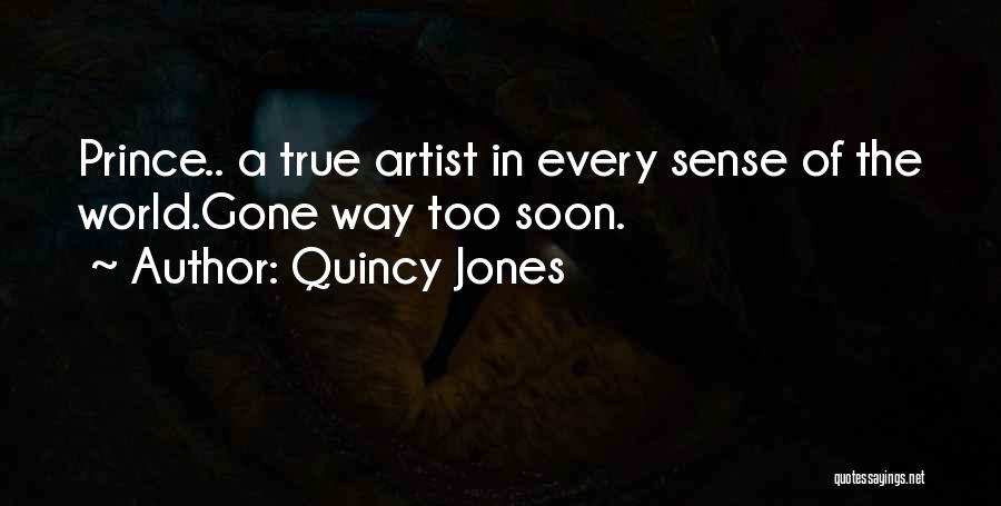 Quincy Jones Quotes: Prince.. A True Artist In Every Sense Of The World.gone Way Too Soon.